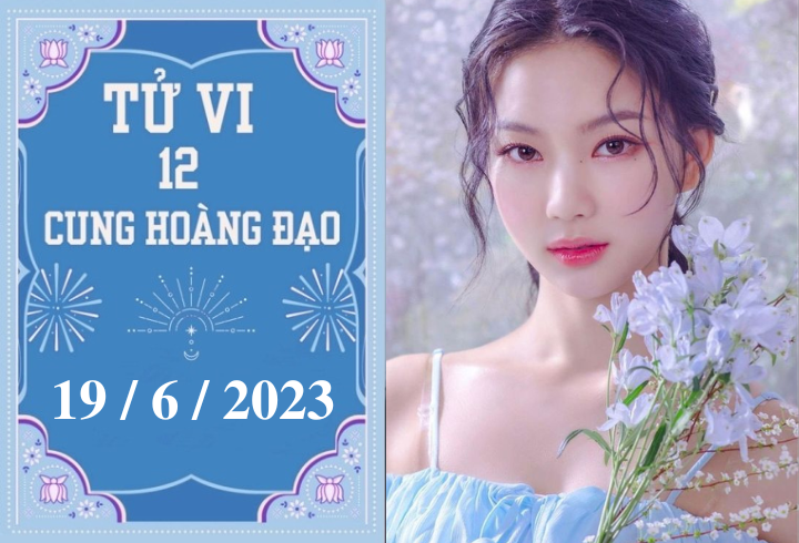 Tử vi vui 12 cung hoàng đạo ngày 19/6: Sư Tử tiêu cực, Song Ngư tốt bụng    