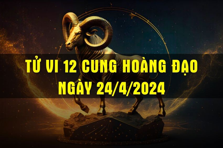 Tử vi 12 cung hoàng đạo ngày 24/4/2024: Kim Ngưu độc đoán, Thiên Bình cẩn trọng