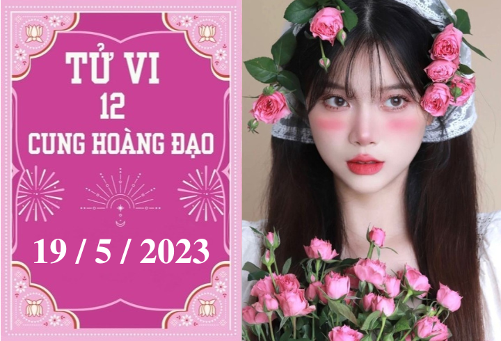 Tử vi vui 12 cung hoàng đạo ngày 19/5: Bạch Dương tiêu cực, Ma Kết phát triển