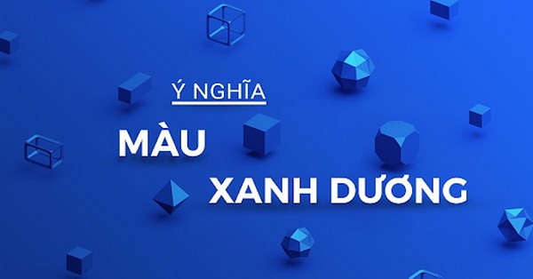 Màu xanh là gì? Ý nghĩa của màu xanh trong cuộc sống & thiết kế