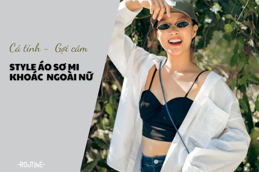 Gợi ý cách phối đồ theo style áo sơ mi khoác ngoài nữ cực xinh