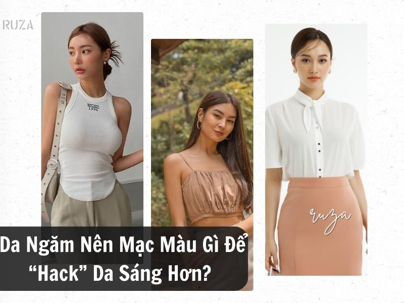 Da Ngăm Nên Mặc Màu Gì Để “Hack” Da Sáng Hơn?