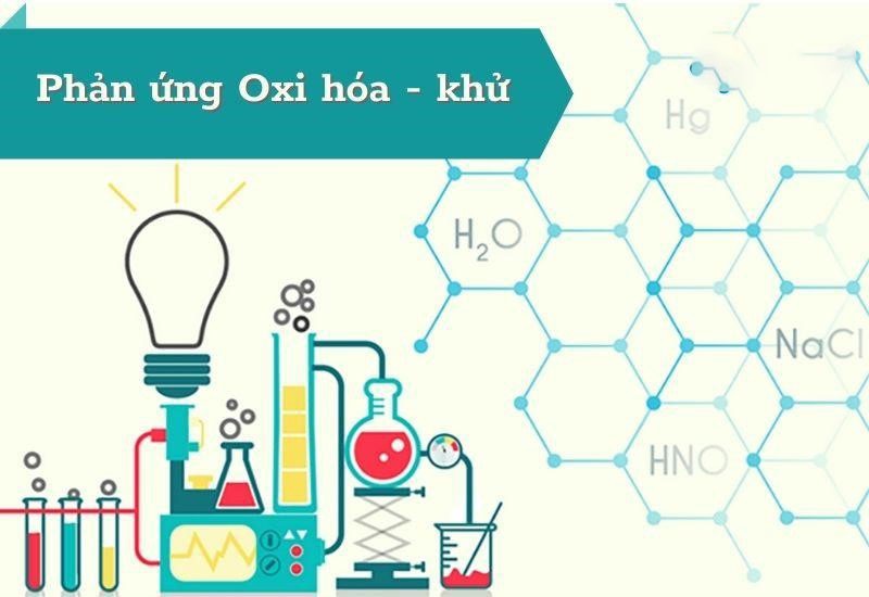 Phản ứng oxi hóa khử là gì? Ví dụ về phản ứng oxi hóa khử lớp 10