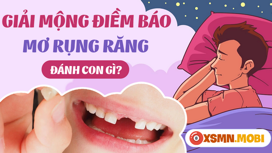 Nằm mơ rụng răng là giấc mộng may hay xui?