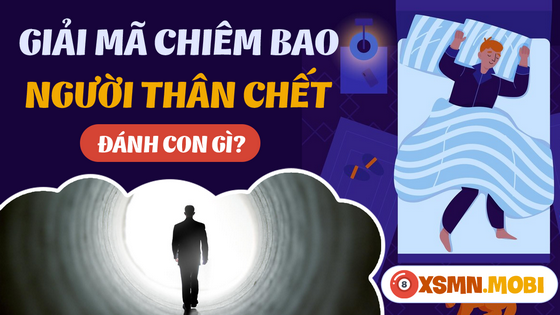 Nằm mơ thấy người thân chết có phải là điềm dữ?