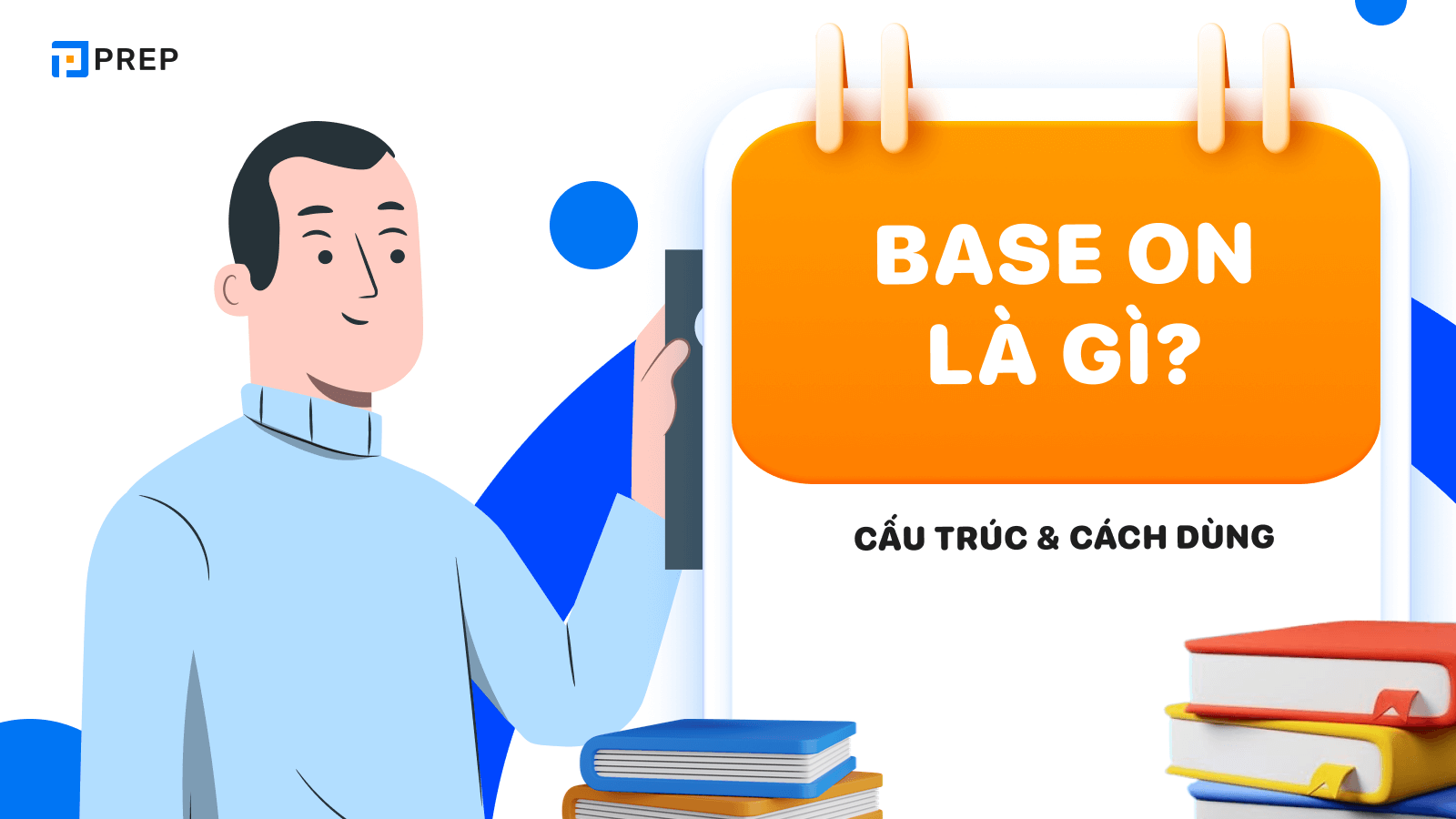 Base on là gì? Cách dùng và bài tập Base on có đáp án