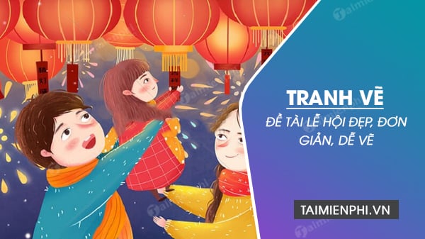 Bức tranh về lễ hội, độc đáo, đẹp mắt dành cho học sinh.