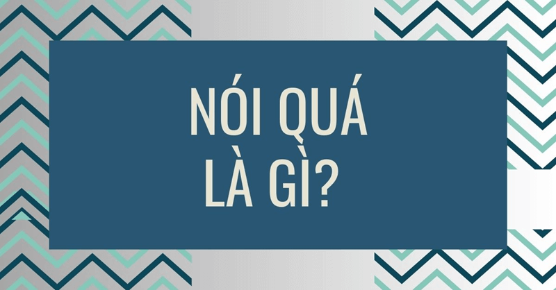 Biện pháp tu từ nói quá: Sức mạnh của nghệ thuật tả trí trong văn học!