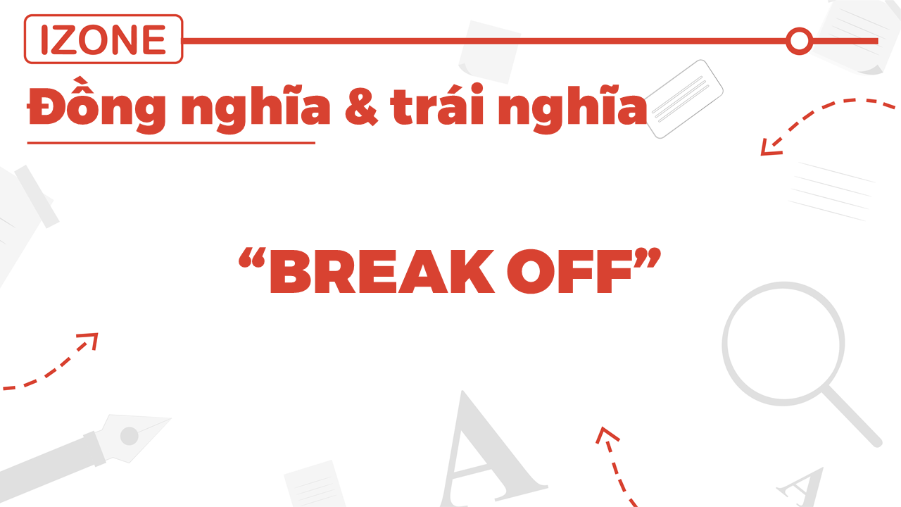 Break off là gì? Những lưu ý cần nhớ khi sử dụng cụm từ này