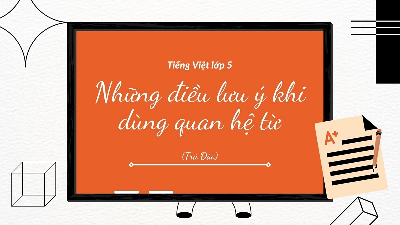 Học tiếng Việt lớp 5 quan hệ từ: Cách sử dụng và những kiến thức quan trọng