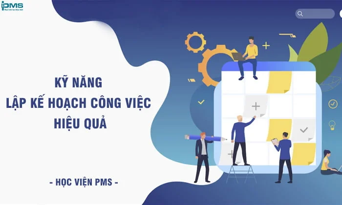 8 bước lập kế hoạch công việc hiệu quả và 6 sai lầm cần tránh