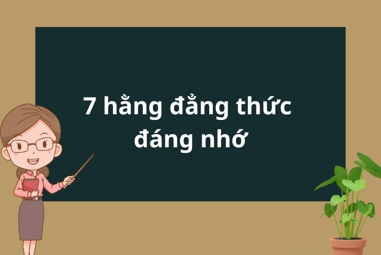 Tóm tắt những hằng đẳng thức đáng nhớ dễ hiểu nhất