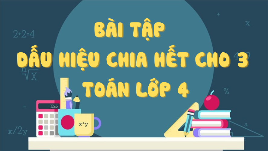 Tổng hợp kiến thức và cách giải bài tập dấu hiệu chia hết cho 3