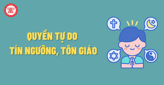 Quyền tự do tín ngưỡng, tôn giáo được quy định như thế nào?