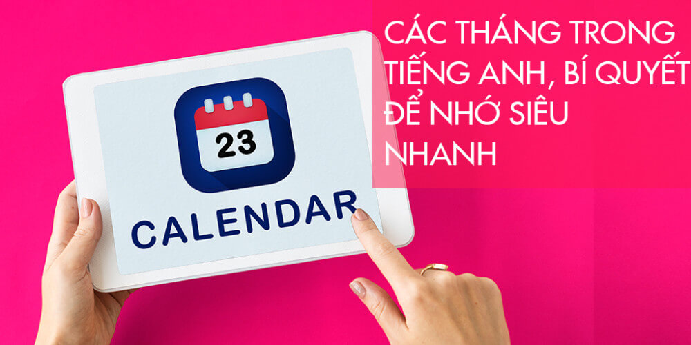 Danh sách từ vựng tháng tiếng anh và mẹo ghi nhớ cực nhanh