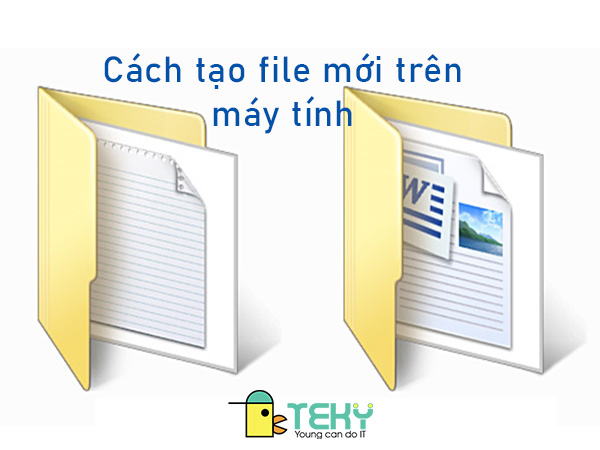 Cách tạo file trên máy tính đơn giản, ai cũng làm được