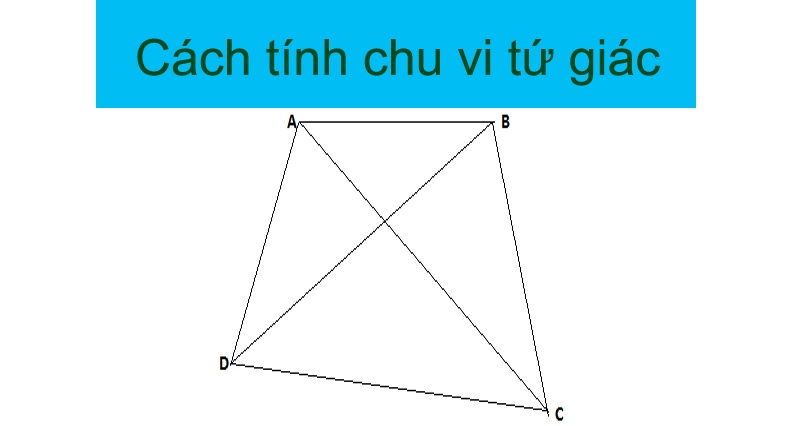 Công thức tính chu vi hình tứ giác đầy đủ chính xác nhất