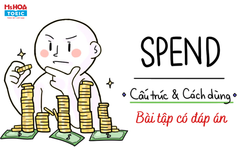 Cấu trúc Spend: Công thức - Cách dùng và Bài tập có đáp án