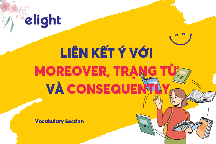 Moreover, consequently và therefore - Cách liên kết các ý (2)