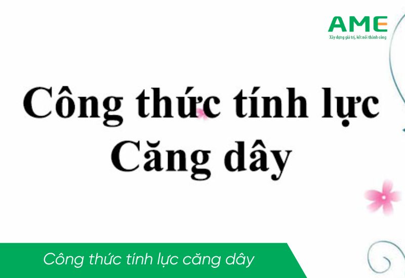 Lực căng dây là gì? Đặc điểm và công thức tinh