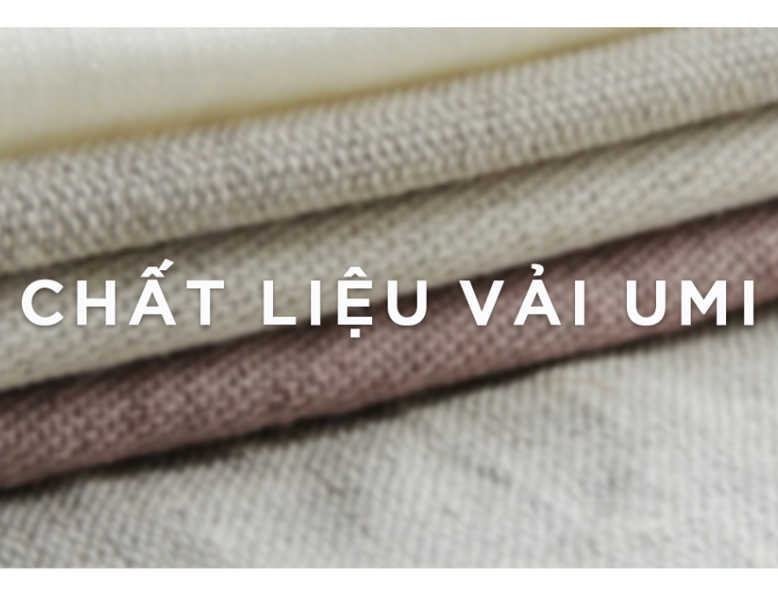 Vải umi là gì? Tìm hiểu về ưu nhược điểm và ứng dụng của vải umi trong cuộc sống