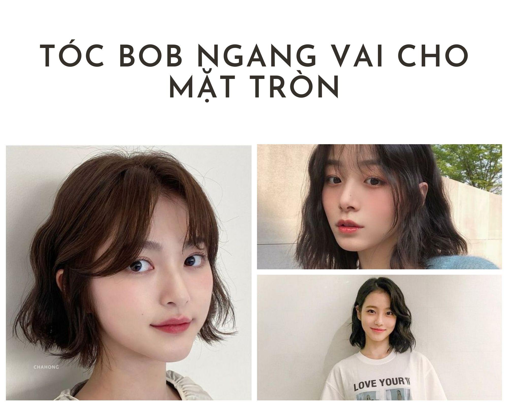 Tóc ngang vai mặt tròn: Top 15 kiểu đẹp trẻ trung hot nhất hiện nay