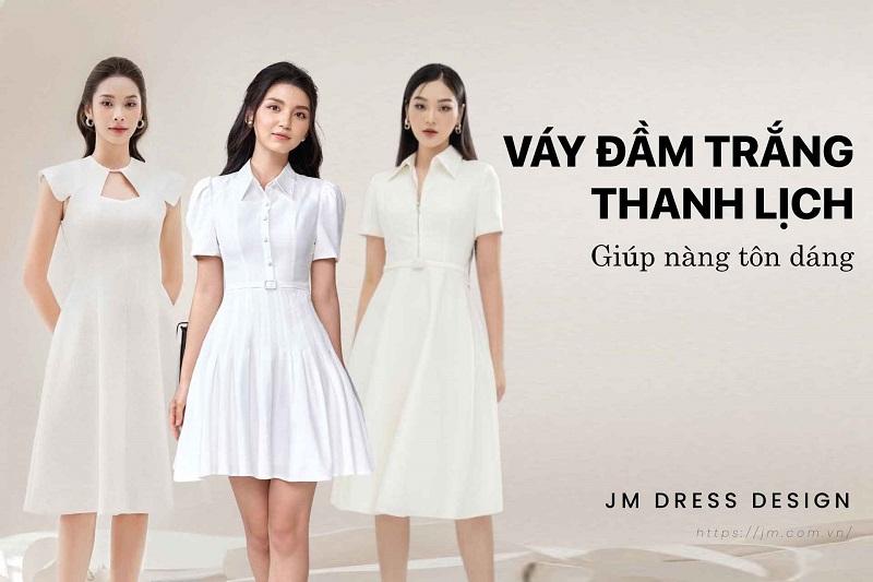 ĐIỂM DANH 11 MẪU VÁY ĐẦM TRẮNG THANH LỊCH GIÚP NÀNG TÔN DÁNG