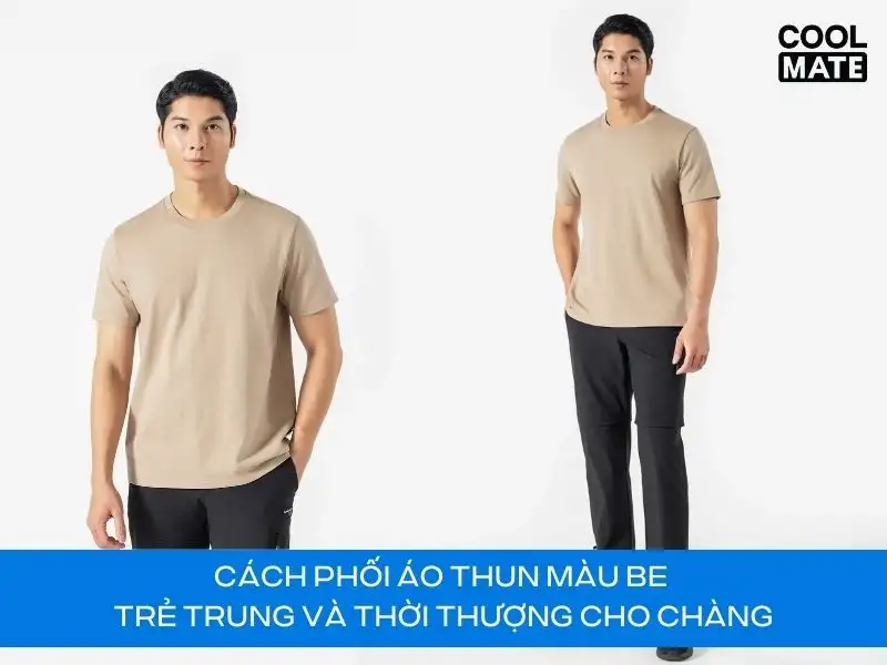 6 Cách Phối Áo Thun Màu Be Trẻ Trung và Thời Thượng Cho Chàng