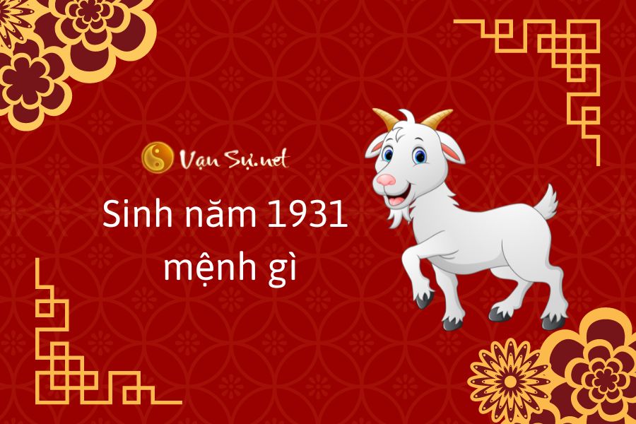 Sinh năm 1931 mệnh gì? Tuổi con gì? Hợp màu gì?