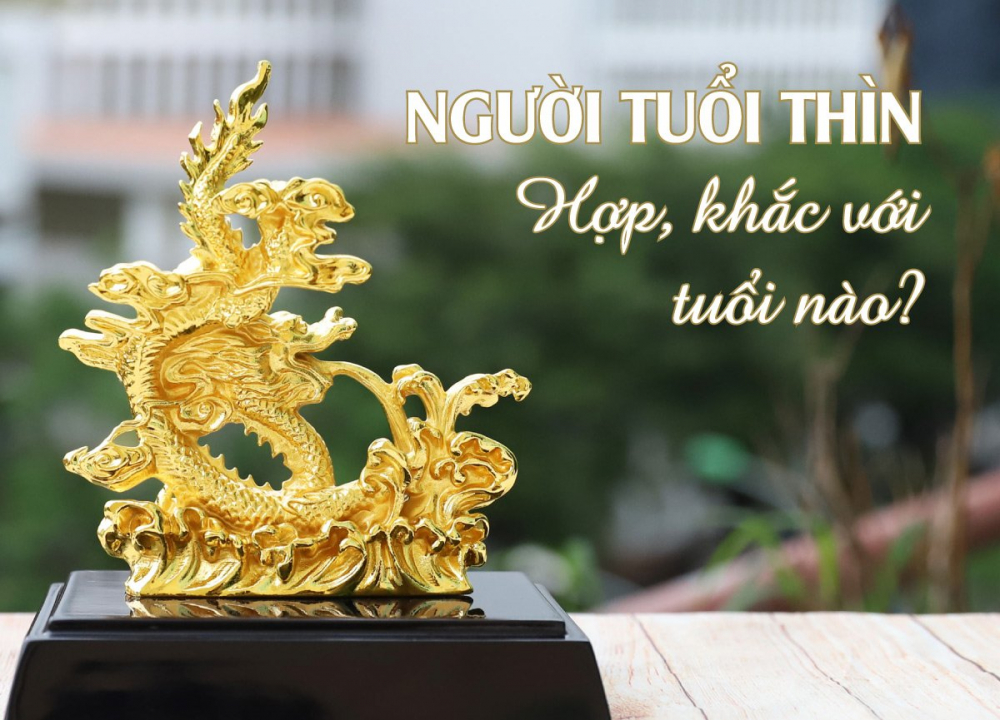 Người tuổi Thìn hợp, khắc với tuổi nào trong làm ăn, kết hôn?