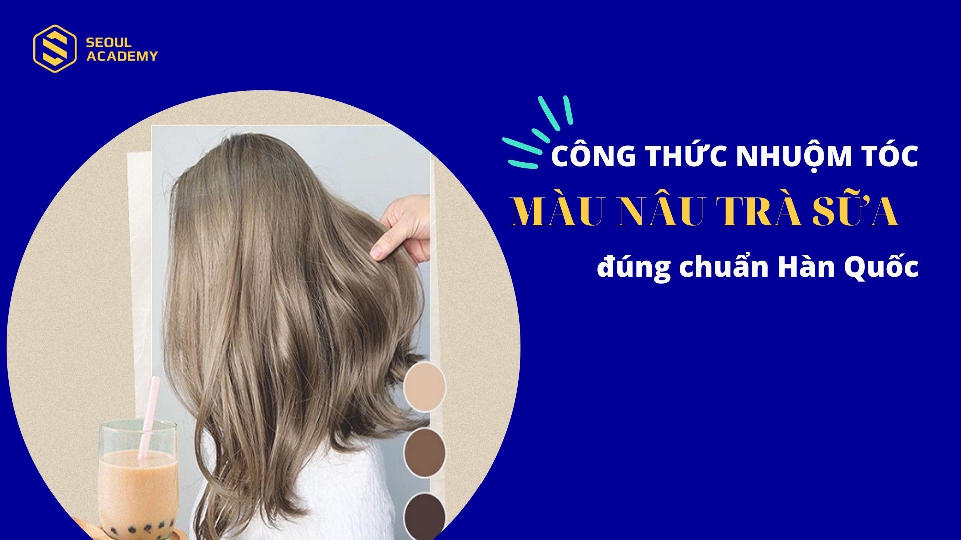 Công thức nhuộm tóc màu nâu trà sữa đúng chuẩn Hàn Quốc