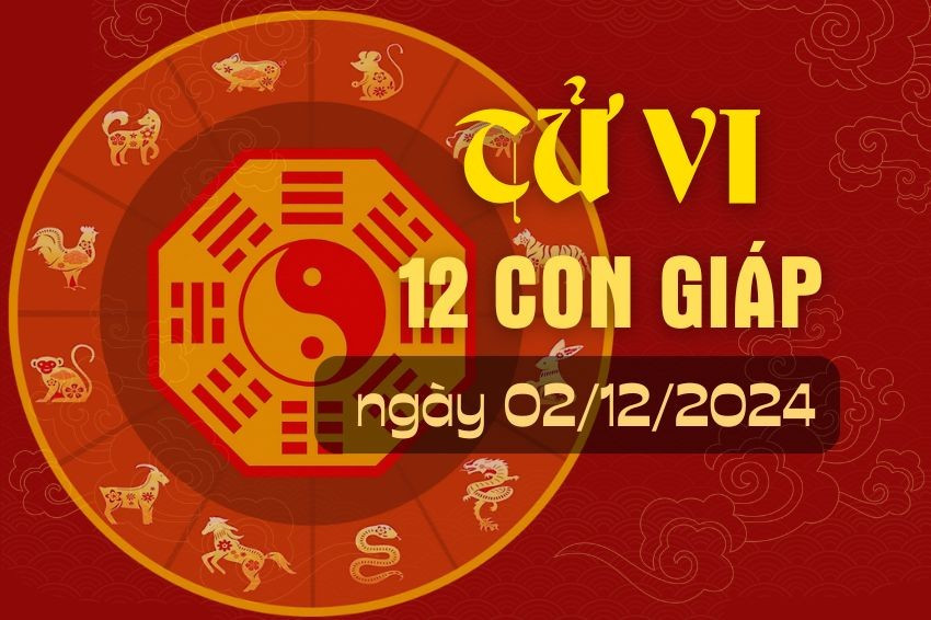 Tử vi hàng ngày - Tử vi 12 con giáp hôm nay ngày 02/12/2024