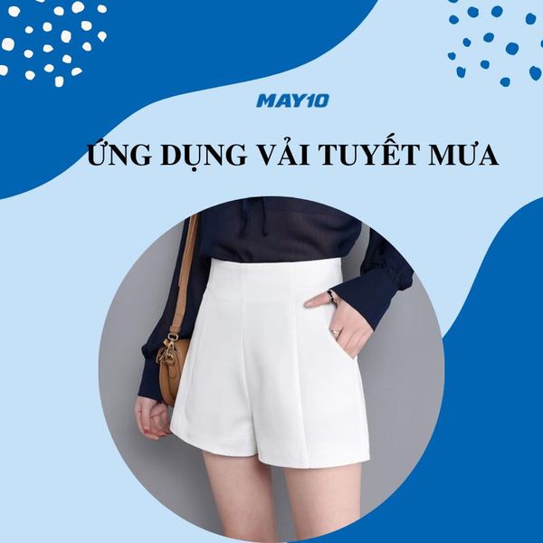 Những đặc điểm và ứng dụng tiêu biểu của vải tuyết mưa