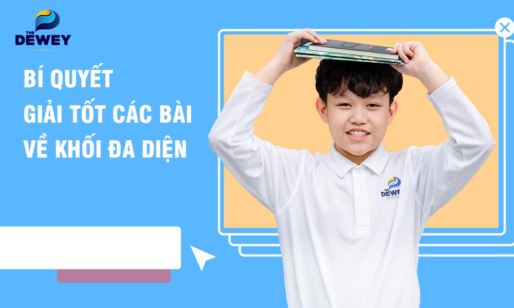 Khối đa diện và cách giải các dạng bài tập thường gặp