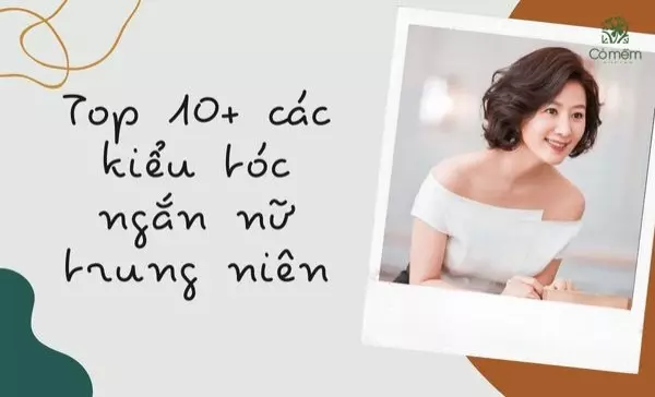 Top 10+ các kiểu tóc ngắn nữ trung niên giúp "ăn gian" tuổi đẹp nhất 2024