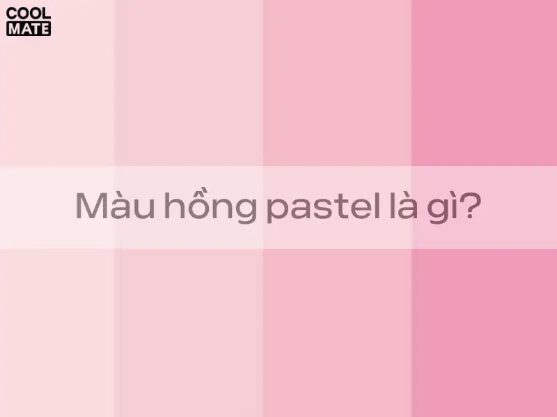 Màu hồng pastel là gì? Sắc màu của nhẹ nhàng và tinh tế