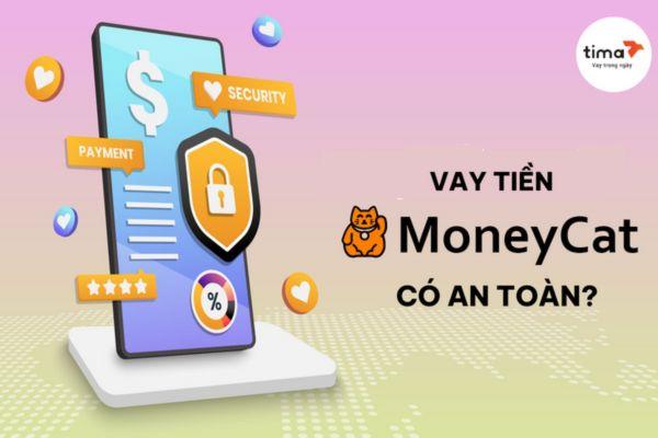 Vay tiền Moneycat có an toàn, có lừa đảo không - Lưu ý khi vay tiền Moneycat