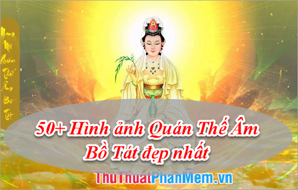 50+ Hình ảnh Quán Thế Âm Bồ Tát đẹp nhất