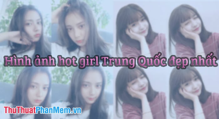 Danh sách hình ảnh xinh đẹp của hot girl Trung Quốc