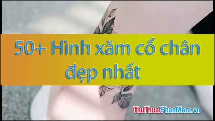 Top 50 Hình xăm cổ chân đẹp