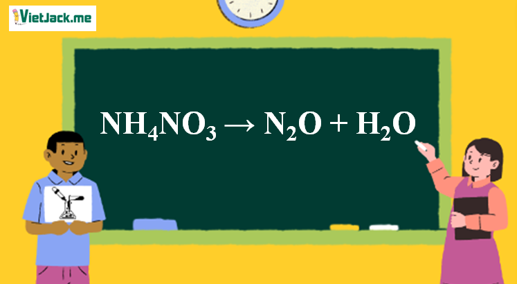 NH4NO3 → N2O + 2H2O | NH4NO3 ra N2O | Nhiệt phân NH4NO3