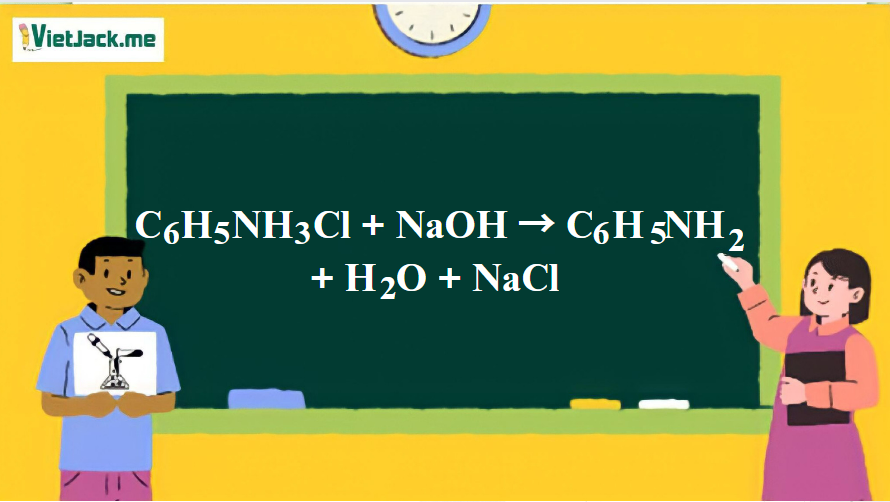 C6H5NH3Cl + NaOH → C6H5NH2 + H2O + NaCl | C6H5NH3Cl ra C6H5NH2