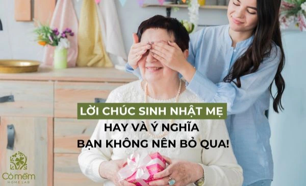 Top 20 Lời Chúc Sinh Nhật Mẹ Hay Và Ý Nghĩa Nhất Mà Bạn Không Nên Bỏ Qua