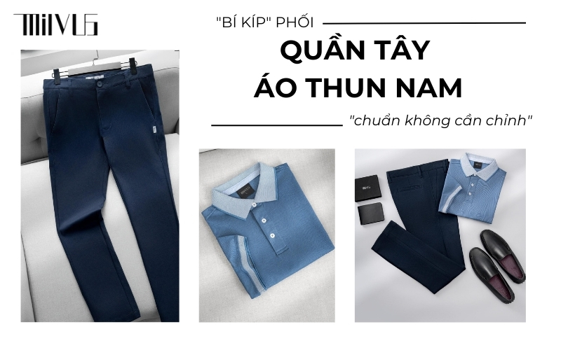 Bí Kíp Phối Quần Tây Áo Thun Nam “Chuẩn Không Cần Chỉnh”