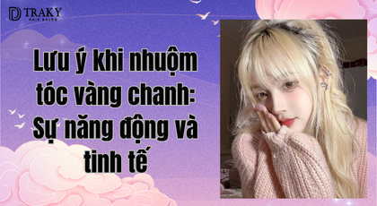 Lưu ý khi nhuộm tóc vàng chanh: Sự năng động và tinh tế