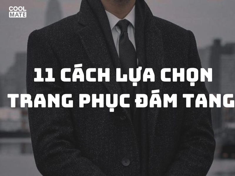 Nam đi đám tang nên mặc gì? 11 cách lựa chọn trang phục phù hợp