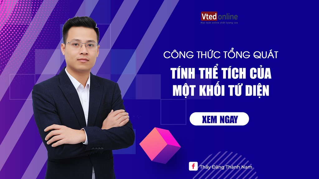 [Vted.vn] - Công thức tổng quát tính thể tích của một khối tứ diện bất kì và các trường hợp đặc biệt | Học toán online chất lượng cao 2025 | Vted