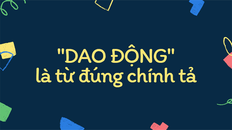 Dao động hay giao động, từ nào mới là đúng chính tả? Cách dùng đúng