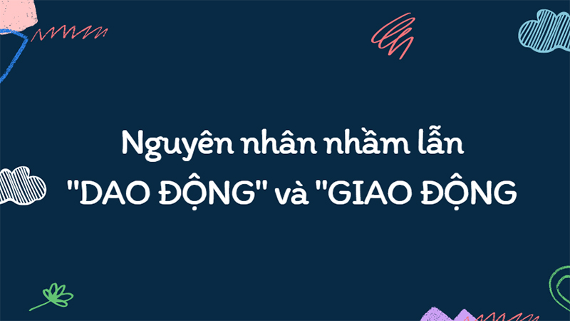 Dao động hay giao động, từ nào mới là đúng chính tả? Cách dùng đúng