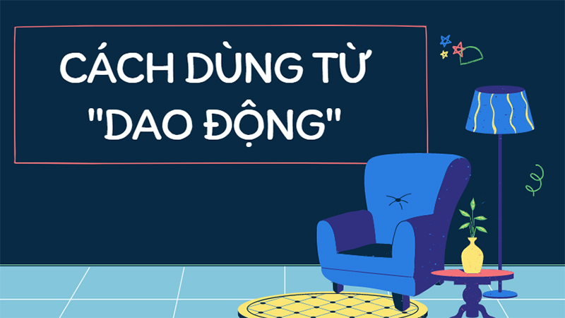 Dao động hay giao động, từ nào mới là đúng chính tả? Cách dùng đúng